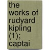 The Works Of Rudyard Kipling (1); Captai door Rudyard Kilpling