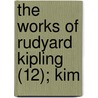 The Works Of Rudyard Kipling (12); Kim by Rudyard Kilpling