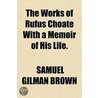The Works Of Rufus Choate With A Memoir door Samuel Gilman Brown