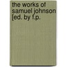 The Works Of Samuel Johnson [Ed. By F.P. door Samuel Johnson