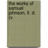 The Works Of Samuel Johnson, Ll. D. (V. by Samuel Johnson