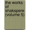 The Works Of Shakspere (Volume 5) by Shakespeare William Shakespeare
