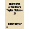 The Works Of Sir Henry Taylor (Volume 2) by Sir Henry Taylor