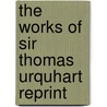The Works Of Sir Thomas Urquhart Reprint by Glasgow Maitland Club