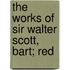 The Works Of Sir Walter Scott, Bart; Red