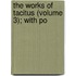 The Works Of Tacitus (Volume 3); With Po