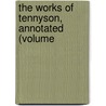 The Works Of Tennyson, Annotated (Volume door Baron Alfred Tennyson Tennyson