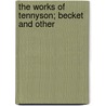 The Works Of Tennyson; Becket And Other door Baron Alfred Tennyson Tennyson