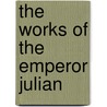 The Works Of The Emperor Julian door Julian/