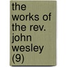 The Works Of The Rev. John Wesley (9) door John Wesley