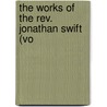 The Works Of The Rev. Jonathan Swift (Vo door Johathan Swift