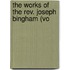 The Works Of The Rev. Joseph Bingham (Vo