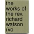 The Works Of The Rev. Richard Watson (Vo