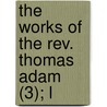 The Works Of The Rev. Thomas Adam (3); L door Thomas Adam