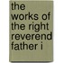 The Works Of The Right Reverend Father I