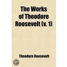 The Works Of Theodore Roosevelt (V. 1) door Iv Theodore Roosevelt