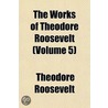 The Works Of Theodore Roosevelt (Volume door Iv Theodore Roosevelt