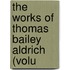 The Works Of Thomas Bailey Aldrich (Volu