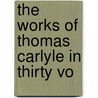 The Works Of Thomas Carlyle In Thirty Vo door Thomas Carlyle