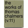 The Works Of Thomas Chalmers (V.11) door Thomas Chalmers