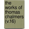 The Works Of Thomas Chalmers (V.16) door Thomas Chalmers