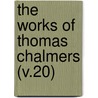 The Works Of Thomas Chalmers (V.20) by Thomas Chalmers