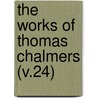 The Works Of Thomas Chalmers (V.24) door Thomas Chalmers