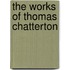The Works Of Thomas Chatterton