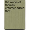 The Works Of Thomas Cranmer Edited For T door Thomas Cranmer
