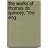 The Works Of Thomas De Quincey, "The Eng