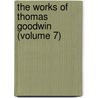 The Works Of Thomas Goodwin (Volume 7) by Thomas Goodwin