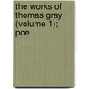 The Works Of Thomas Gray (Volume 1); Poe by Thomas Gray
