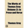 The Works Of Thomas Gray (Volume 3); In door Thomas Gray