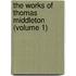 The Works Of Thomas Middleton (Volume 1)