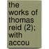 The Works Of Thomas Reid (2); With Accou