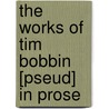 The Works Of Tim Bobbin [Pseud] In Prose door Tim Bobbin