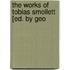 The Works Of Tobias Smollett [Ed. By Geo