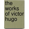 The Works Of Victor Hugo door Victor Hugo