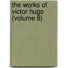 The Works Of Victor Hugo (Volume 8) door Victor Hugo