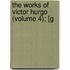 The Works Of Victor Hurgo (Volume 4); [G