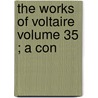 The Works Of Voltaire  Volume 35 ; A Con door Voltaire