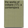 The Works Of Voltaire (17); A Contempora by Voltaire