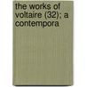 The Works Of Voltaire (32); A Contempora door Voltaire