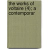 The Works Of Voltaire (4); A Contemporar by Francois Voltaire