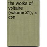 The Works Of Voltaire (Volume 21); A Con door Voltaire