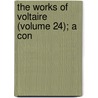 The Works Of Voltaire (Volume 24); A Con door Voltaire