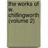 The Works Of W. Chillingworth (Volume 2) door William Chillingworth