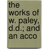 The Works Of W. Paley, D.D.; And An Acco door William Paley