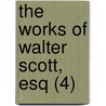 The Works Of Walter Scott, Esq (4) door Sir Walter Scott