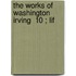 The Works Of Washington Irving  10 ; Lif